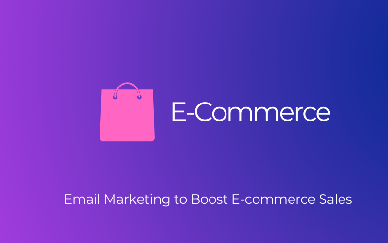 Leveraging Email Marketing to Boost E-commerce Sales: Best Practices and Tools